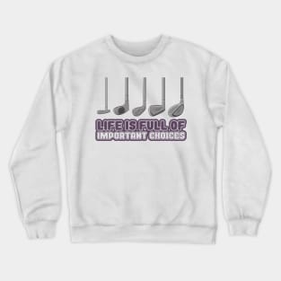 'Life Is Full of Important Choices' Golfing Gift Crewneck Sweatshirt